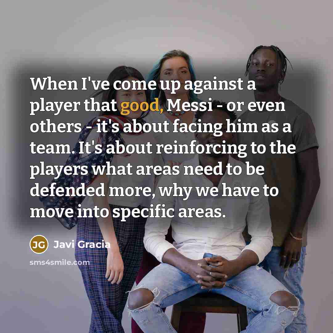 “When I've come up against a player that good, Messi…” quote by Javi Gracia