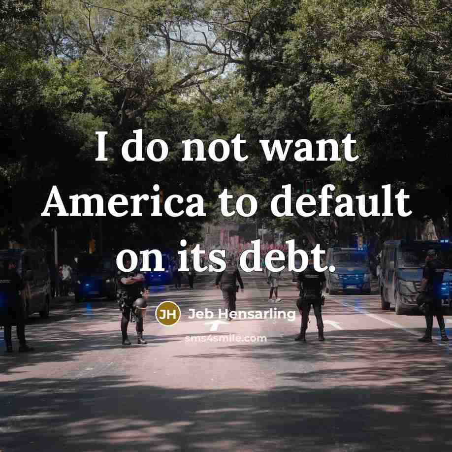 “I do not want America to default on its debt.…” quote by Jeb Hensarling