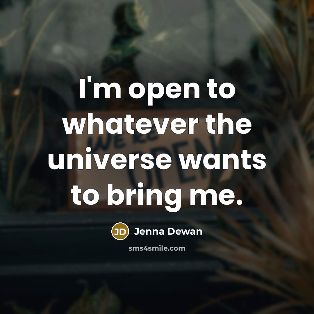 “I'm open to whatever the universe wants to bring me.…” quote by Jenna Dewan