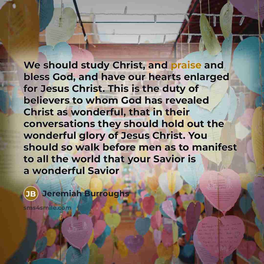 “We should study Christ, and praise and bless God, and…” quote by Jeremiah Burroughs