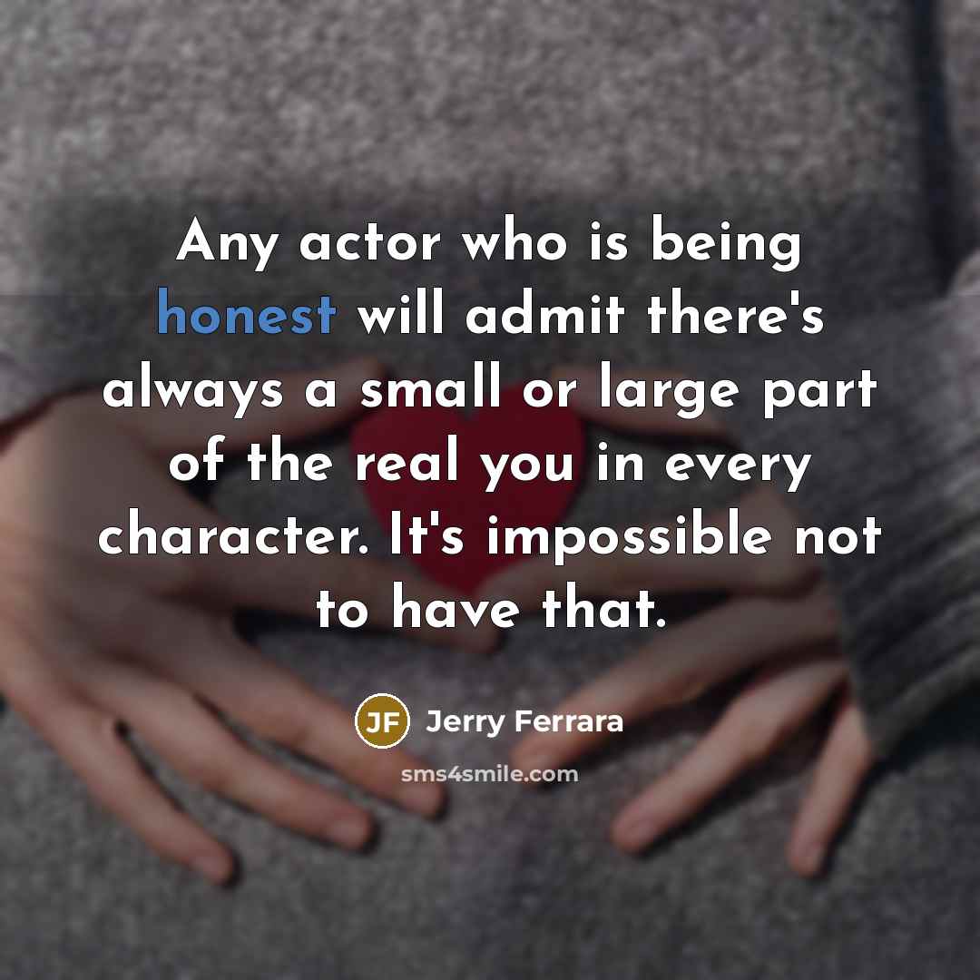 “Any actor who is being honest will admit there's always…” quote by Jerry Ferrara