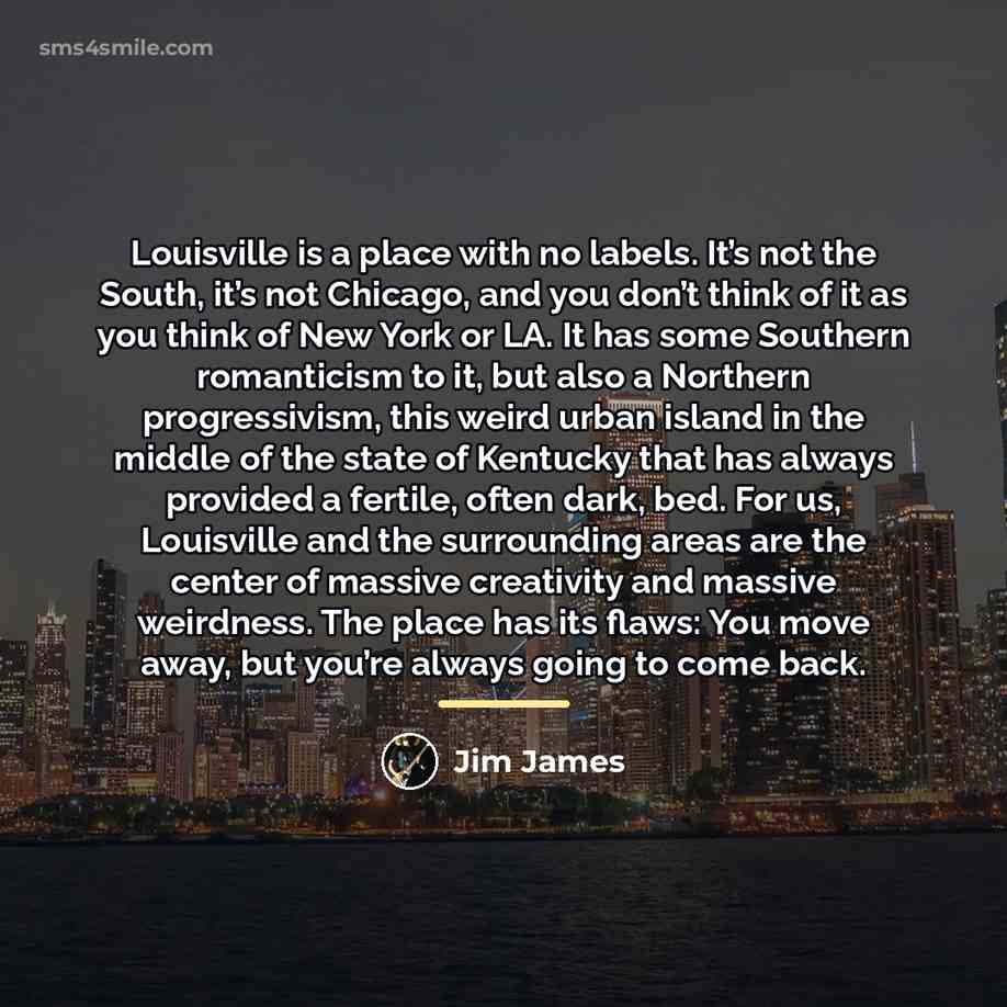 “Louisville is a place with no labels. It’s not the…” quote by Jim James