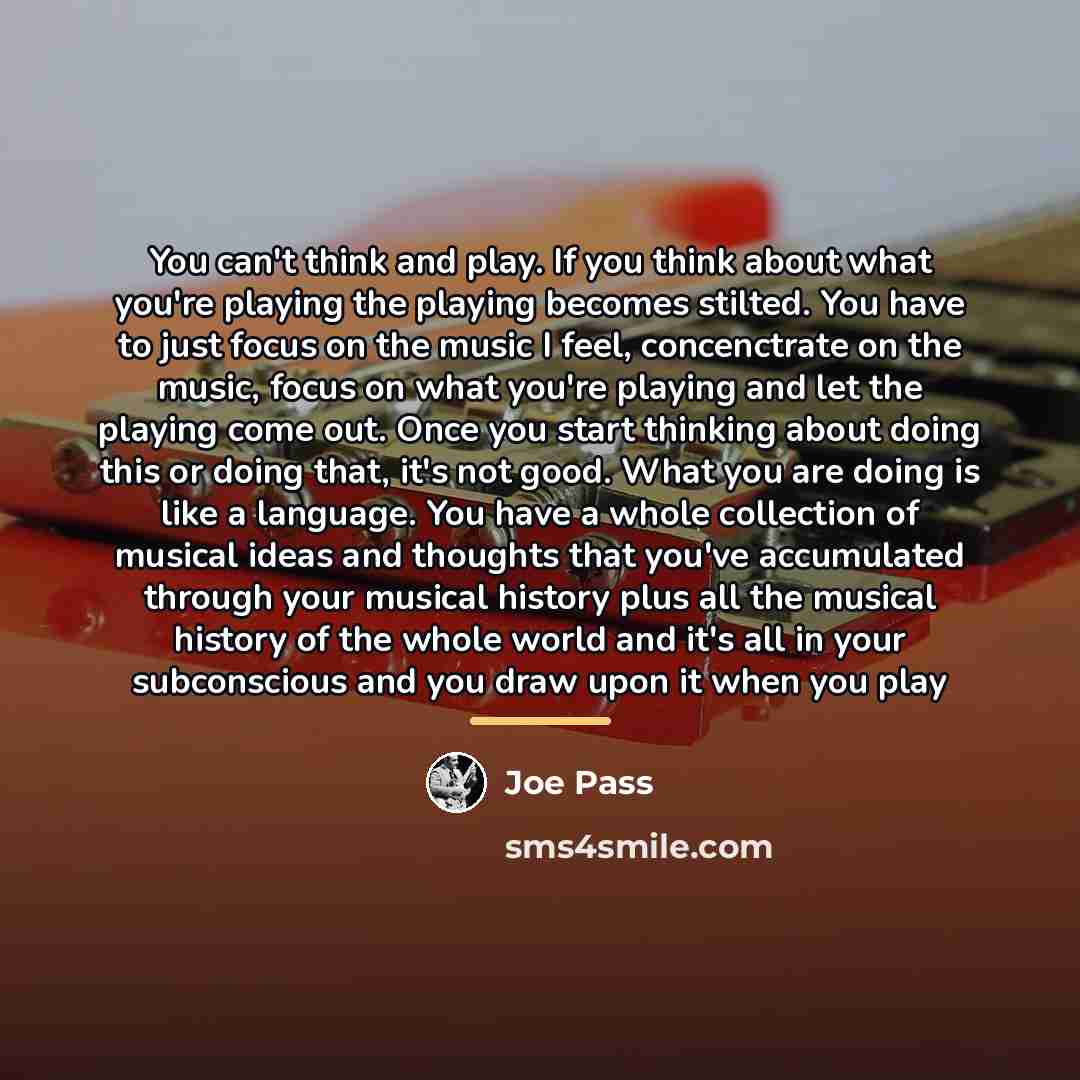 “You can't think and play. If you think about what…” quote by Joe Pass