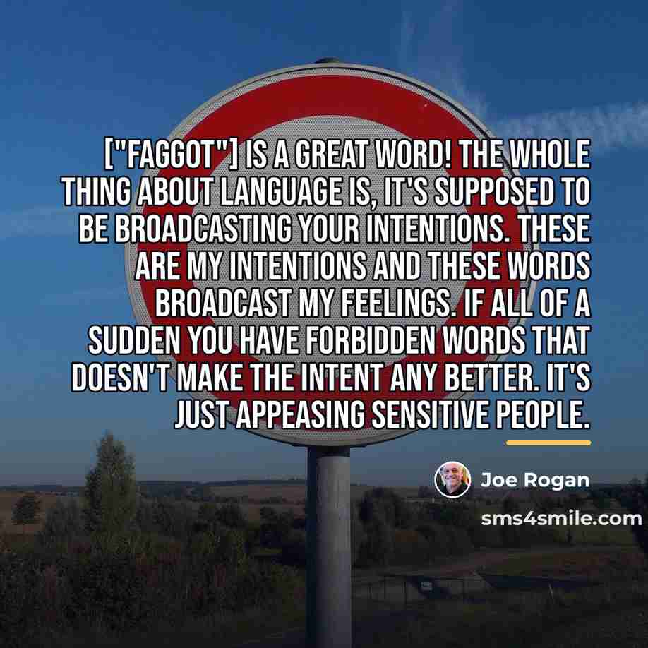 “["Faggot"] is a great word! The whole thing about language…” quote by Joe Rogan