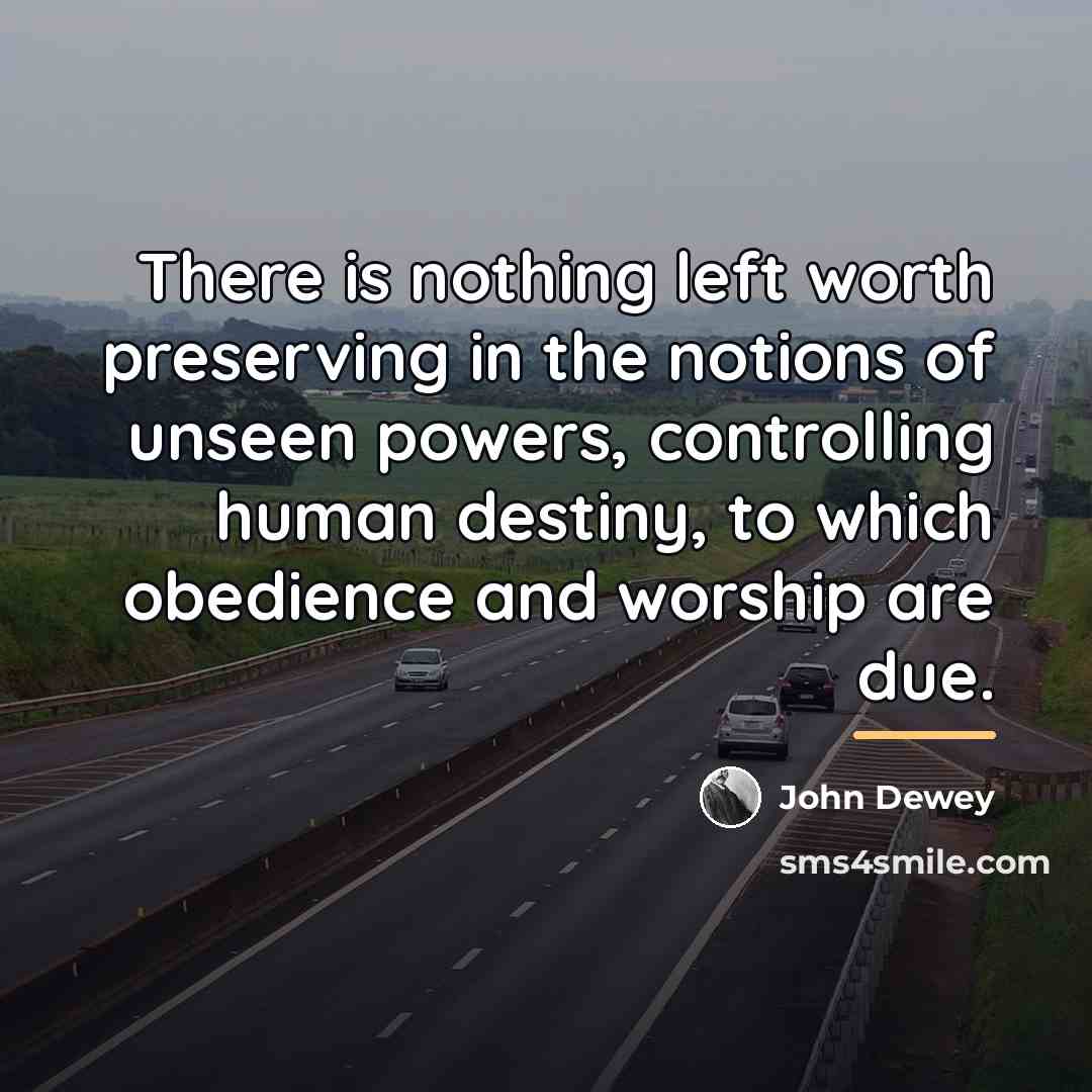 “There is nothing left worth preserving in the notions of…” quote by John Dewey