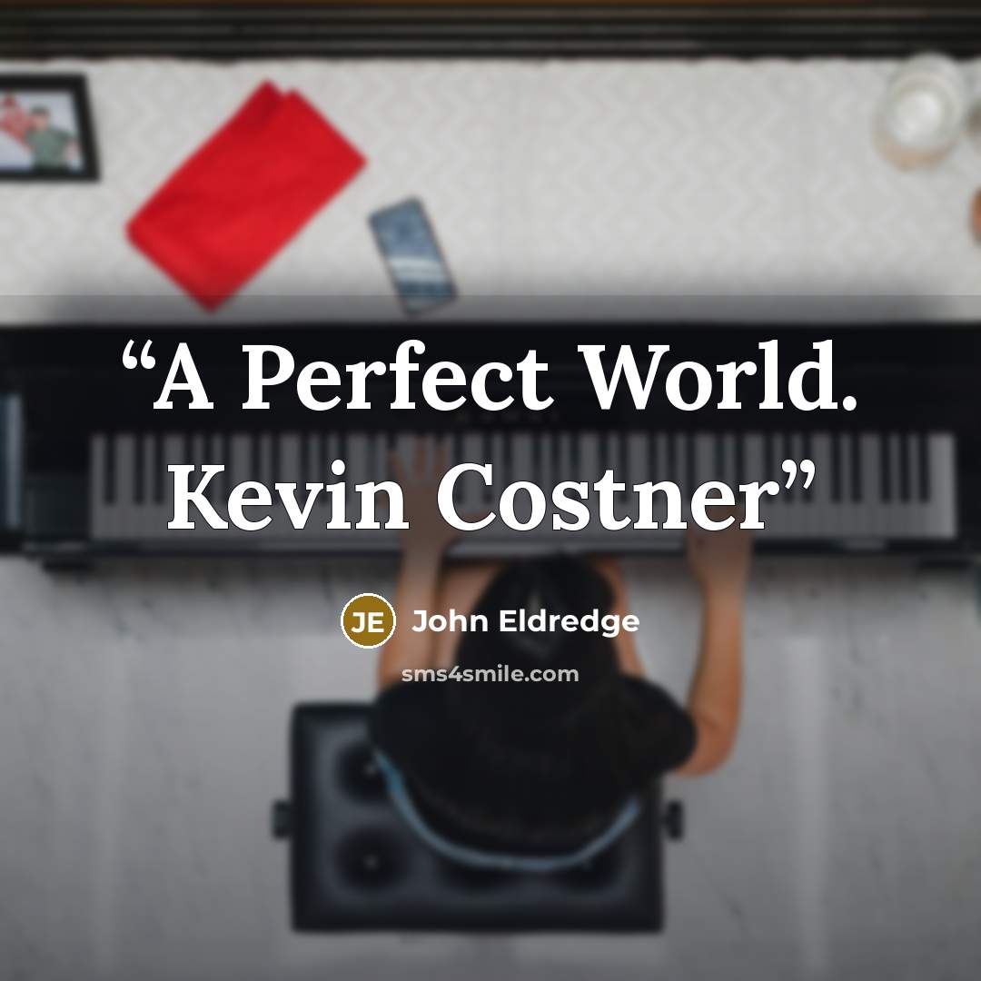 “A Perfect World. Kevin Costner” quote by John Eldredge