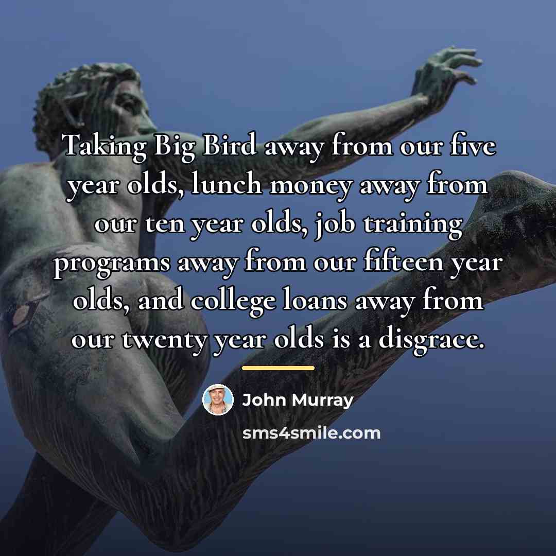 “Taking Big Bird away from our five year olds, lunch…” quote by John Murray
