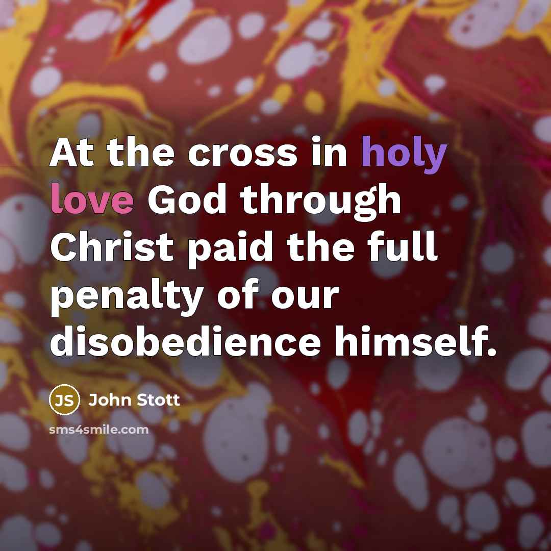“At the cross in holy love God through Christ paid…” quote by John Stott