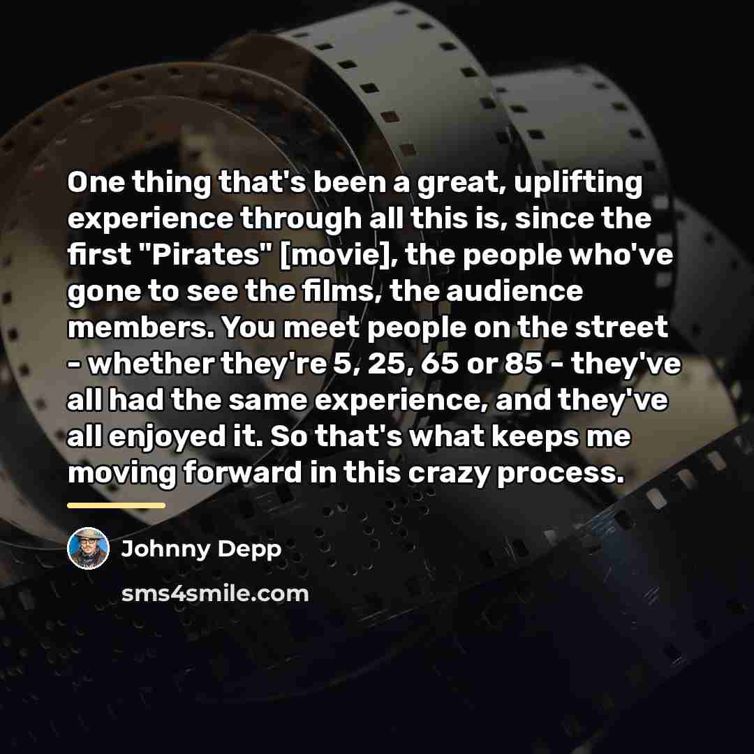 “One thing that's been a great, uplifting experience through all…” quote by Johnny Depp