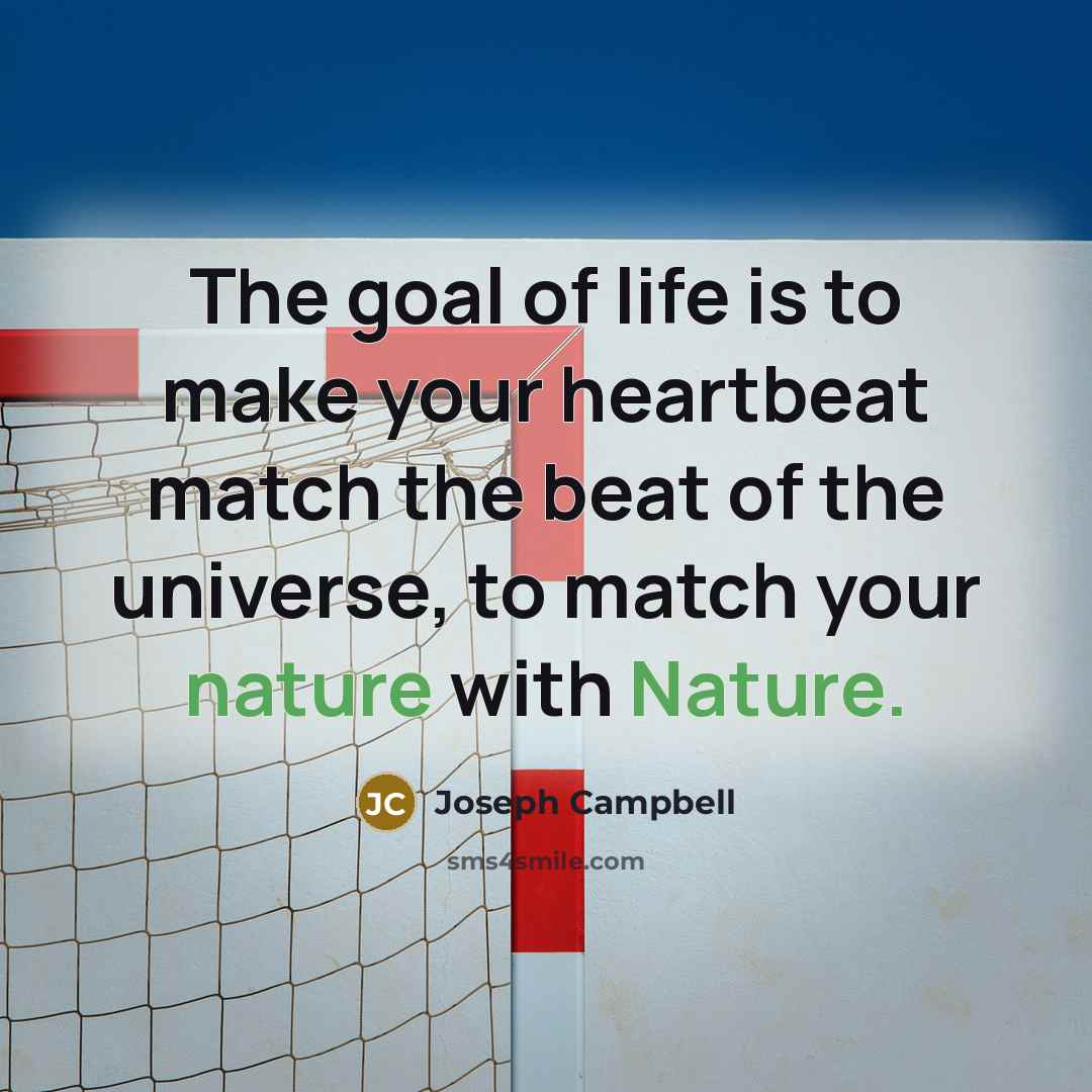 “The goal of life is to make your heartbeat match…” quote by Joseph Campbell