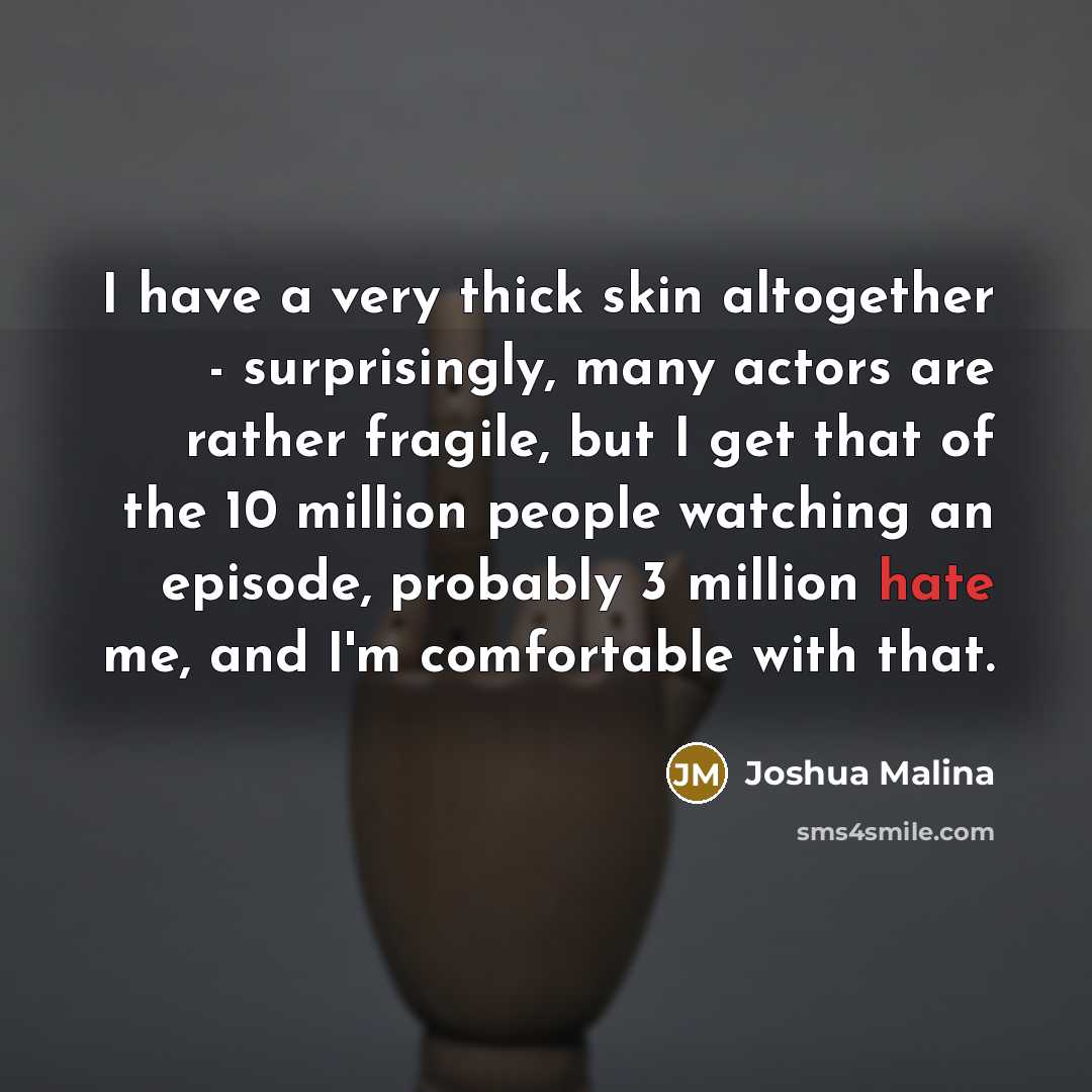 “I have a very thick skin altogether - surprisingly, many…” quote by Joshua Malina