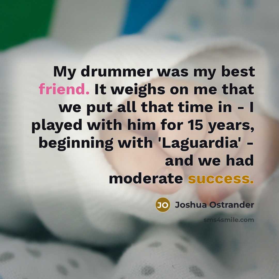 “My drummer was my best friend. It weighs on me…” quote by Joshua Ostrander