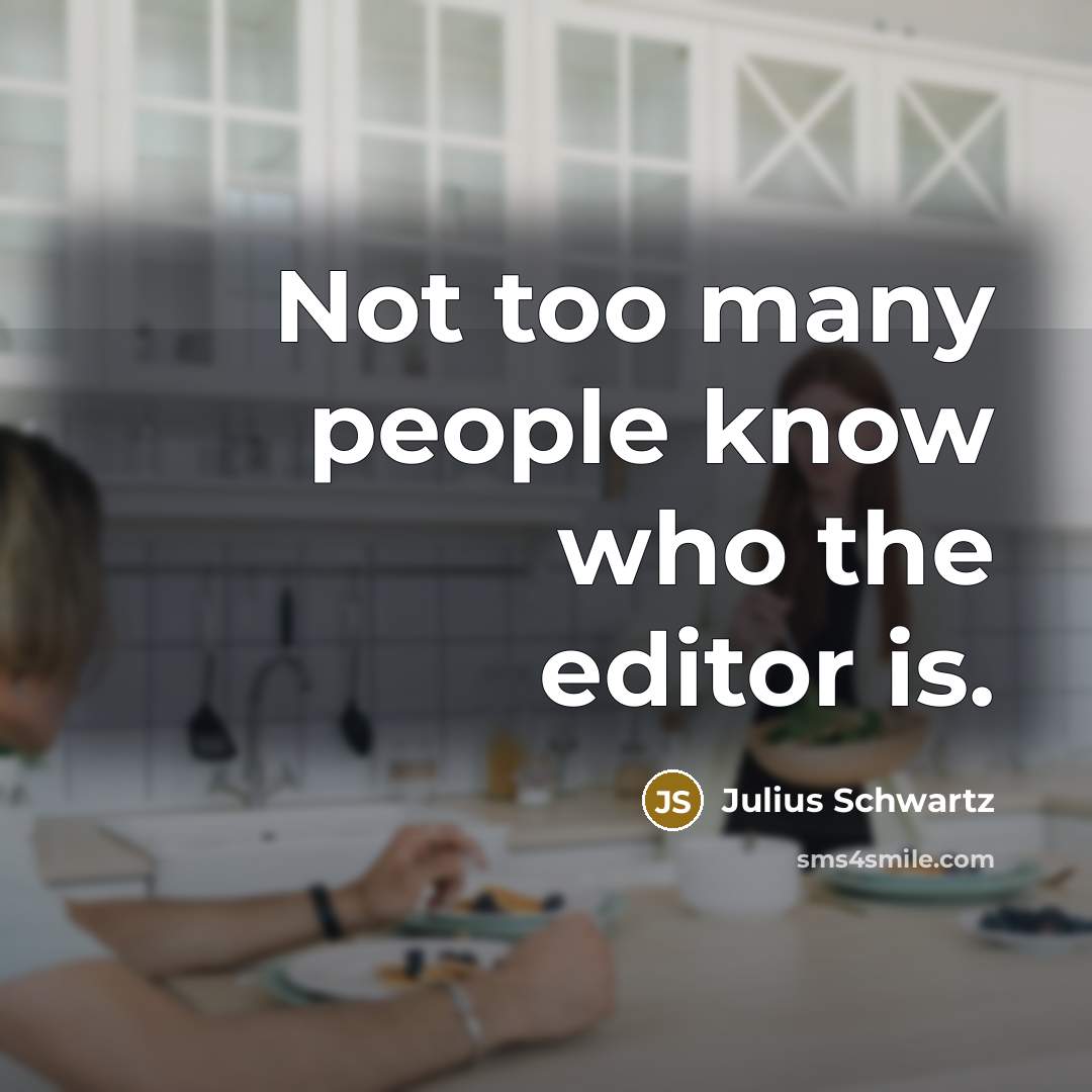 “Not too many people know who the editor is.…” quote by Julius Schwartz