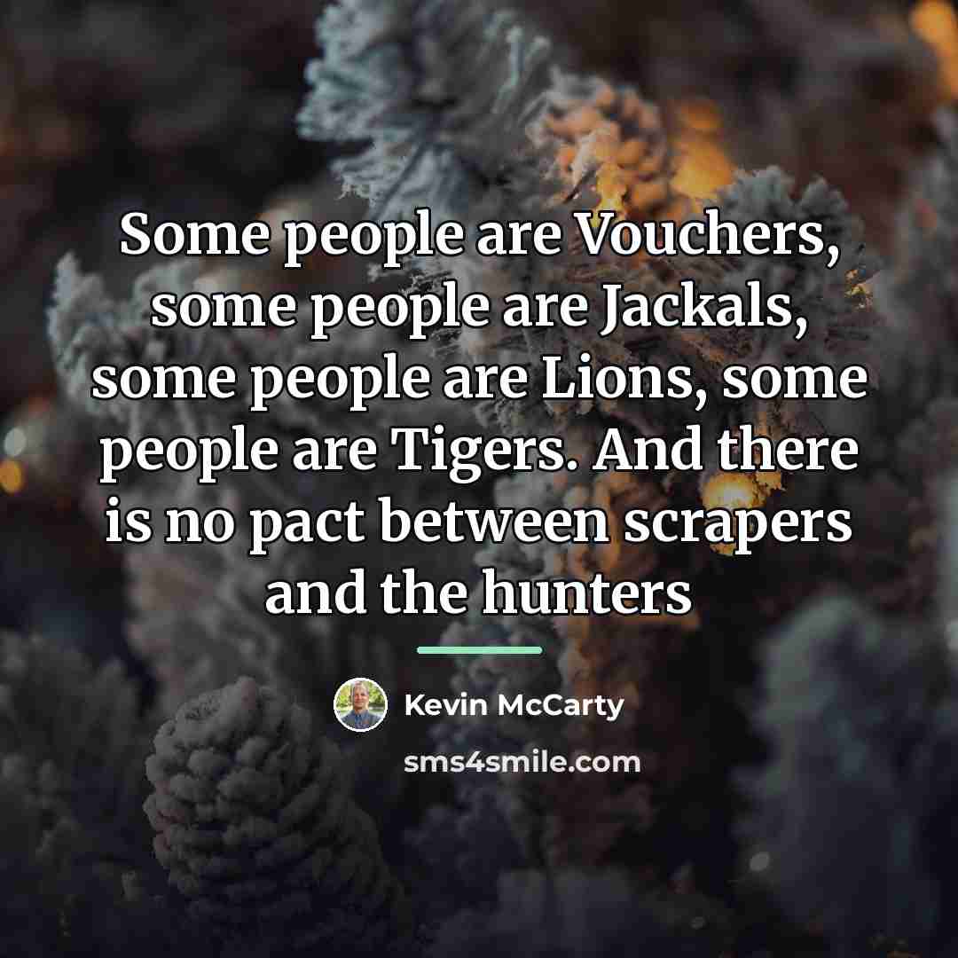 “Some people are Vouchers, some people are Jackals, some people…” quote by Kevin McCarty
