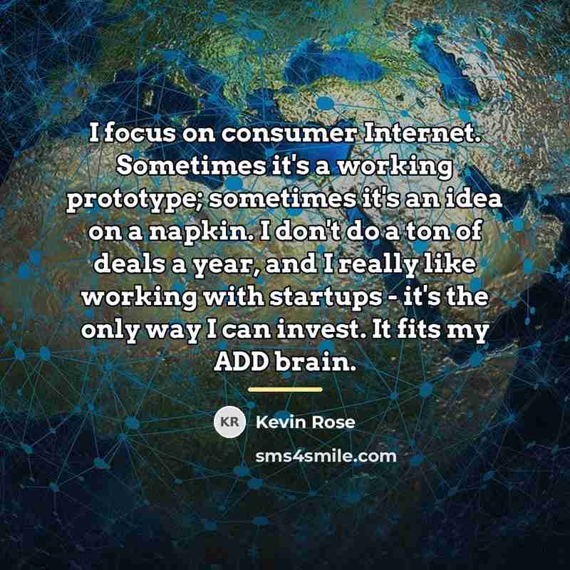 “I focus on consumer Internet. Sometimes it's a working prototype;…” quote by Kevin Rose