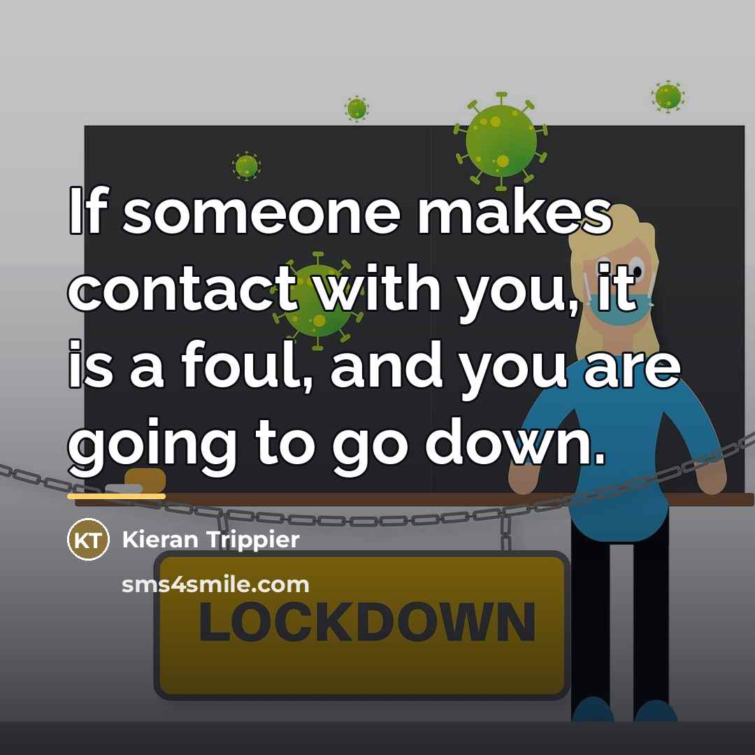 “If someone makes contact with you, it is a foul,…” quote by Kieran Trippier