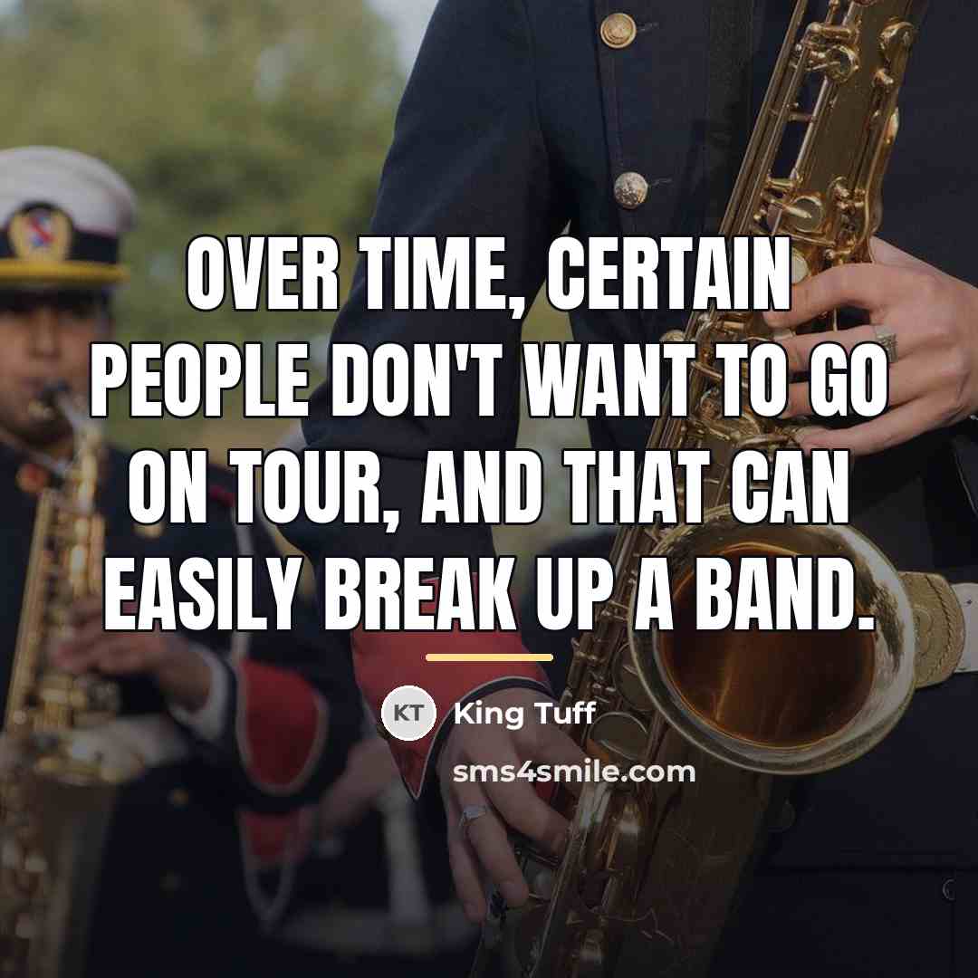 “Over time, certain people don't want to go on tour,…” quote by King Tuff