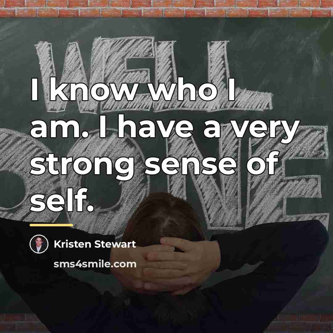 “I know who I am. I have a very strong…” quote by Kristen Stewart