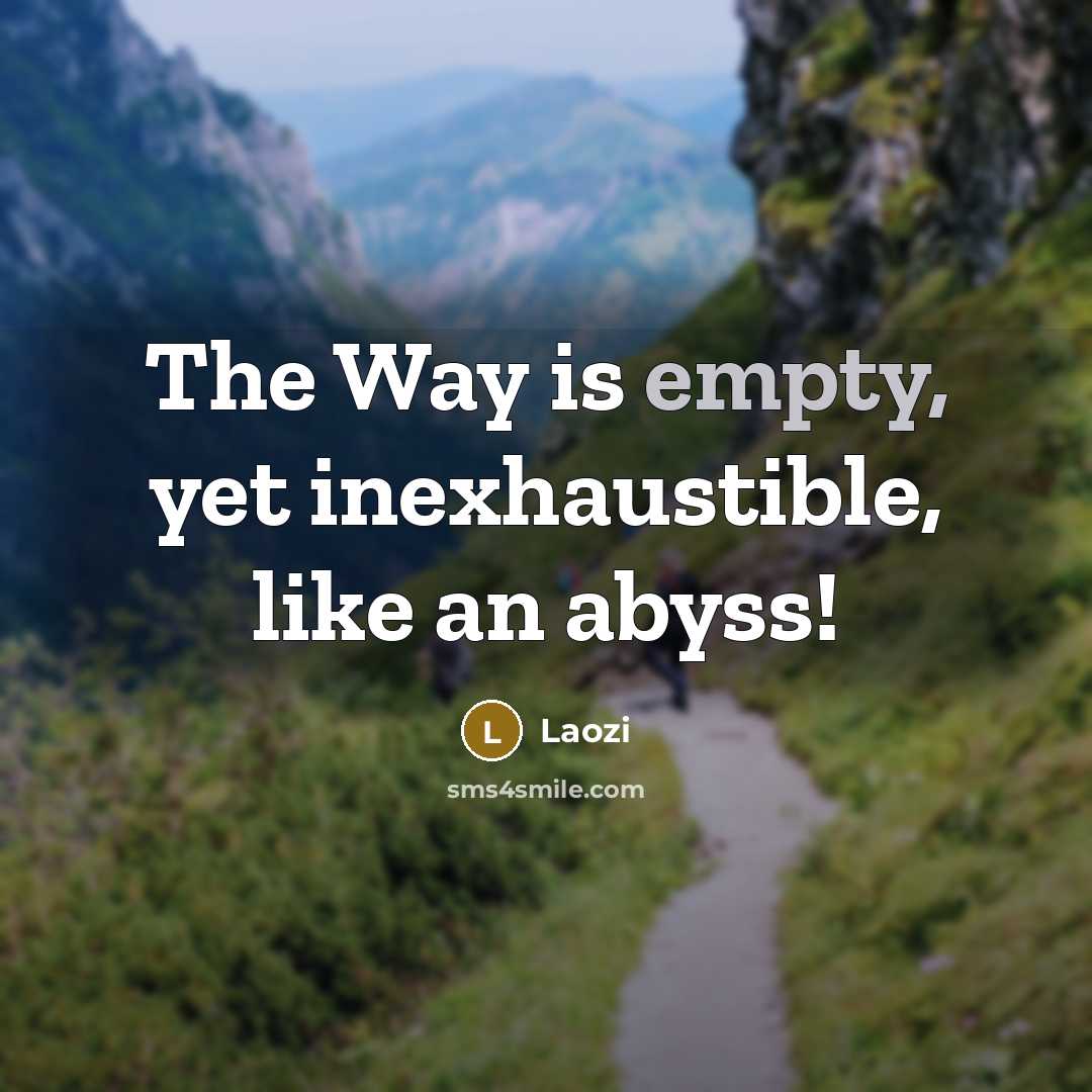“The Way is empty, yet inexhaustible, like an abyss!…” quote by Laozi