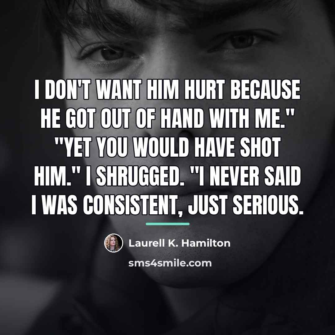 “I don't want him hurt because he got out of…” quote by Laurell K. Hamilton