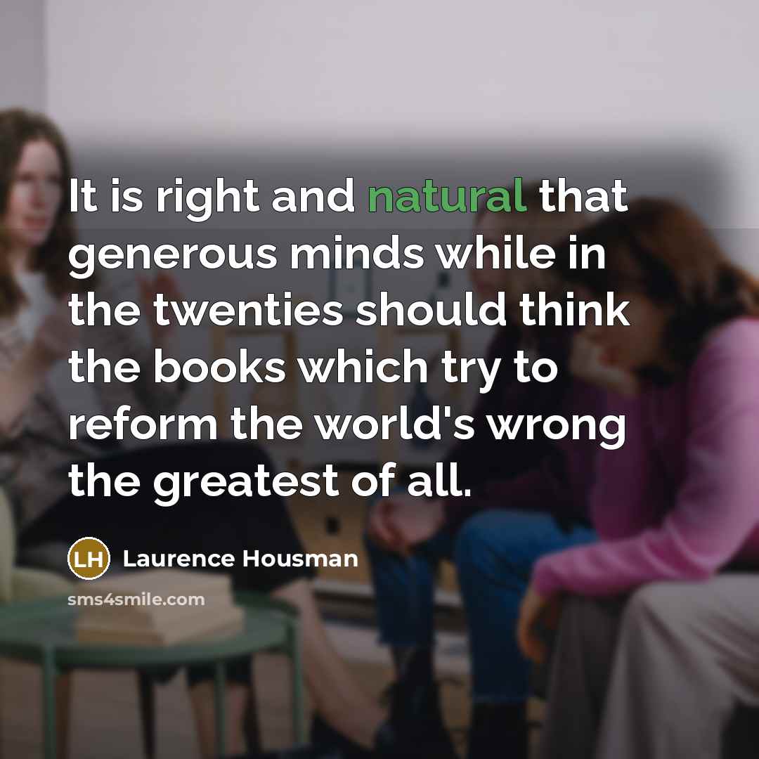 “It is right and natural that generous minds while in…” quote by Laurence Housman