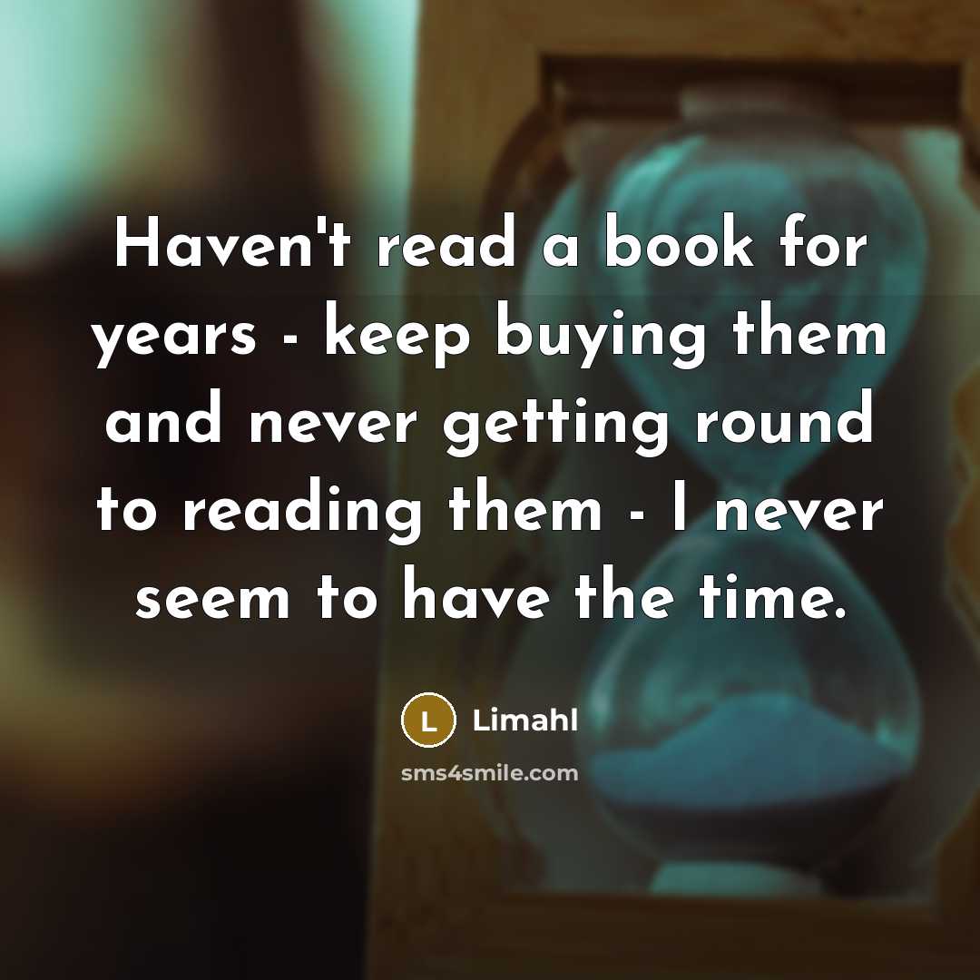 “Haven't read a book for years - keep buying them…” quote by Limahl