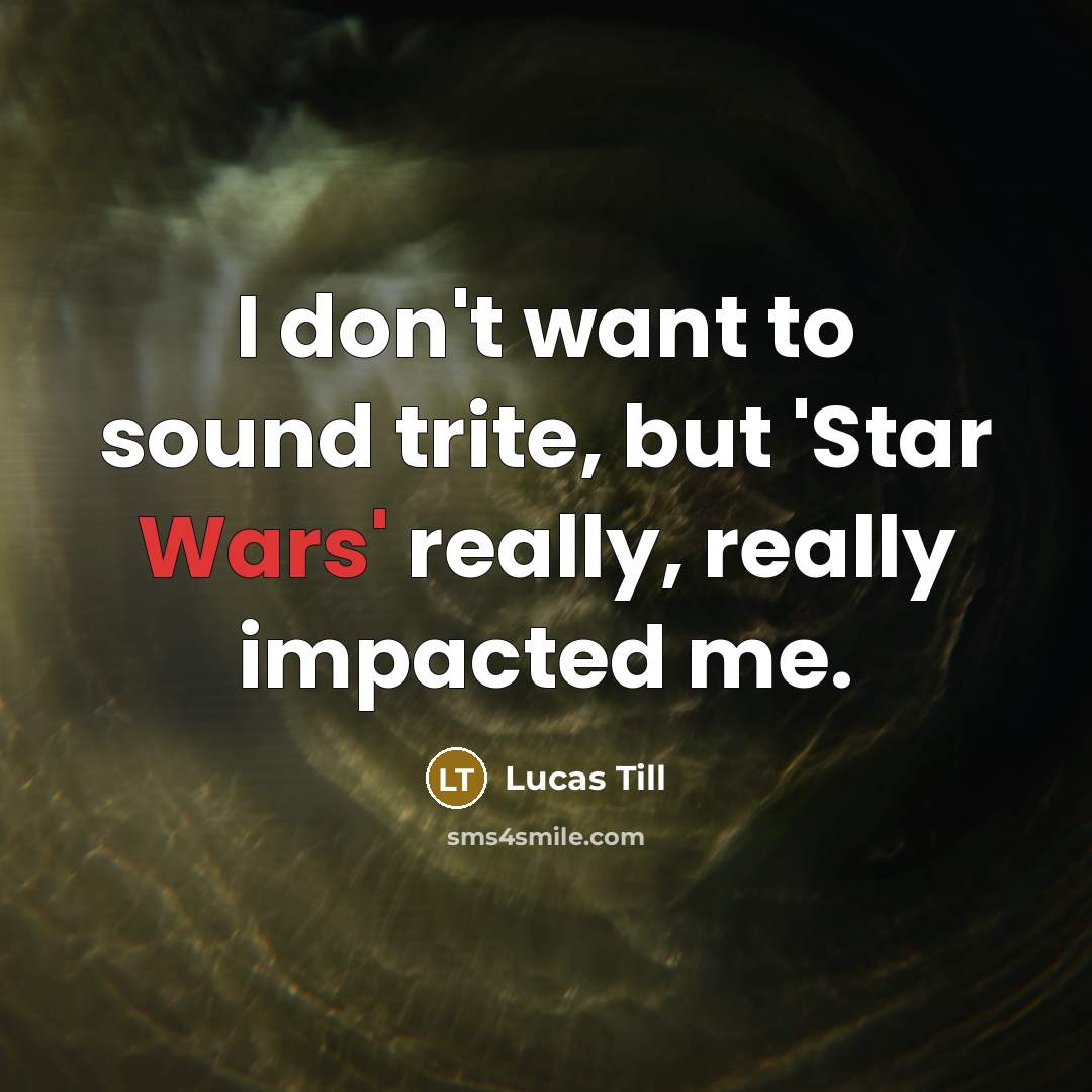 “I don't want to sound trite, but 'Star Wars' really,…” quote by Lucas Till