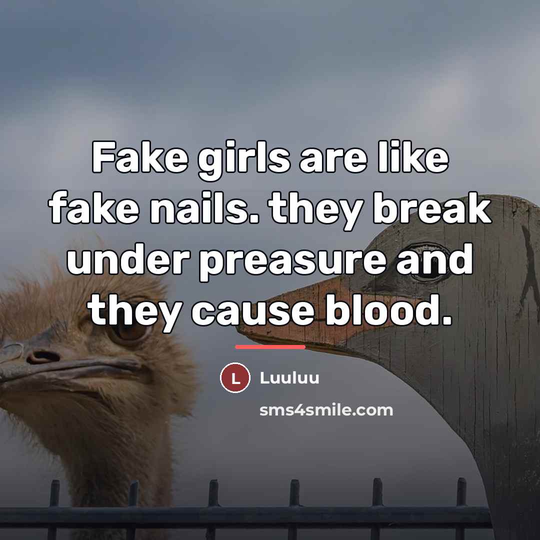 “Fake girls are like fake nails. they break under preasure…” quote by Luuluu