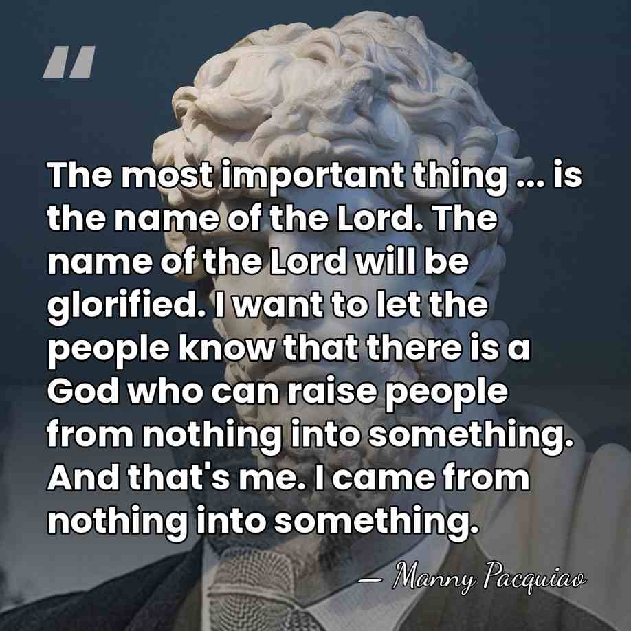 The most important thing ... is the name of the Lord. The&hellip; - Manny Pacquiao