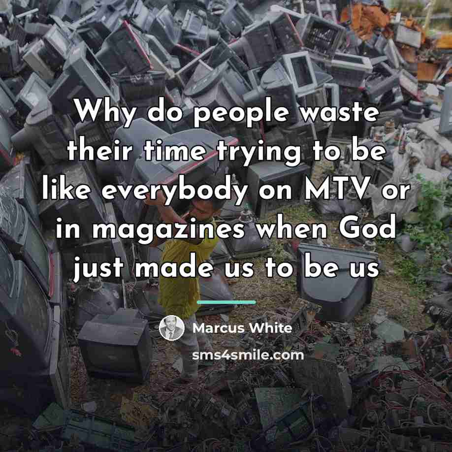 “Why do people waste their time trying to be like…” quote by Marcus White