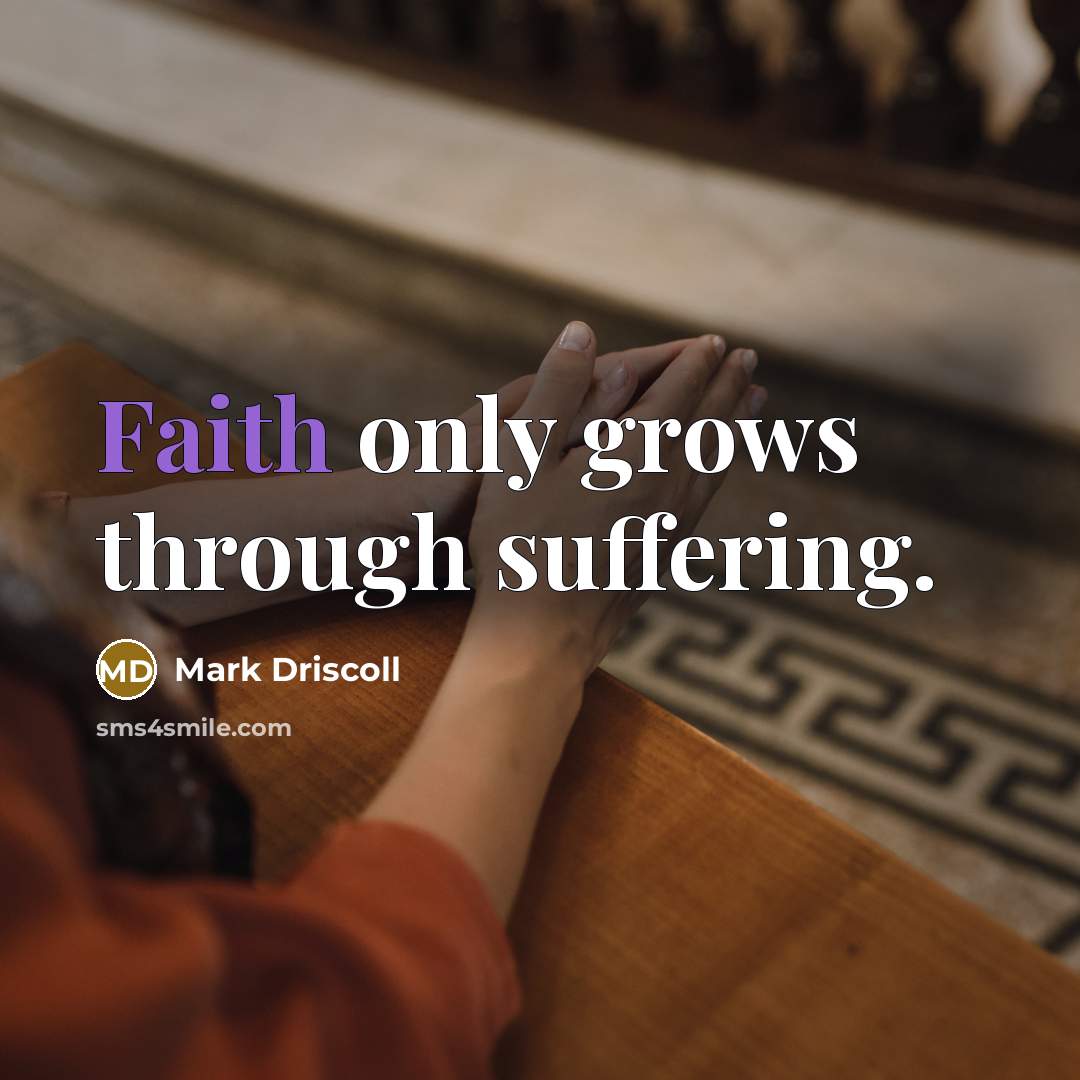 “Faith only grows through suffering.…” quote by Mark Driscoll