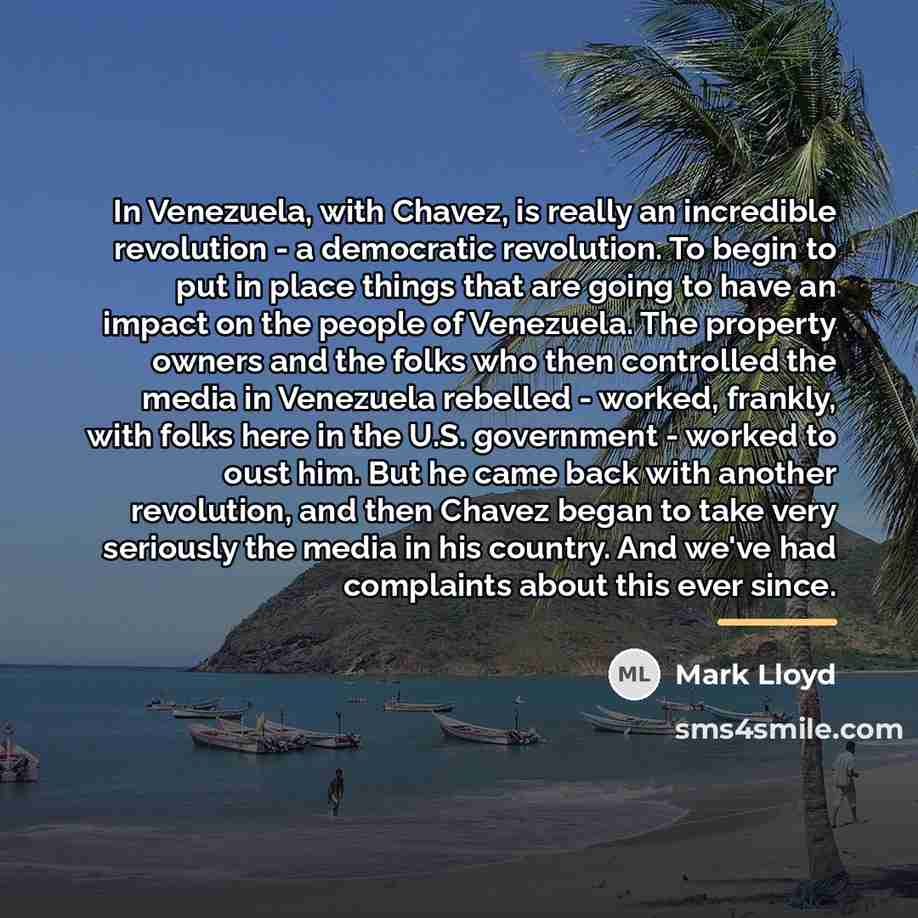 “In Venezuela, with Chavez, is really an incredible revolution -…” quote by Mark Lloyd