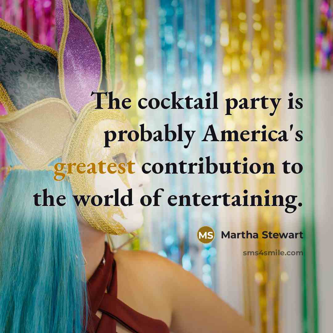 “The cocktail party is probably America's greatest contribution to the…” quote by Martha Stewart