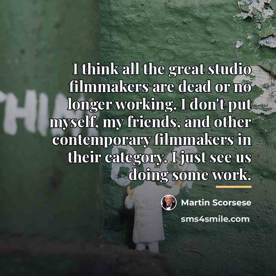 “I think all the great studio filmmakers are dead or…” quote by Martin Scorsese
