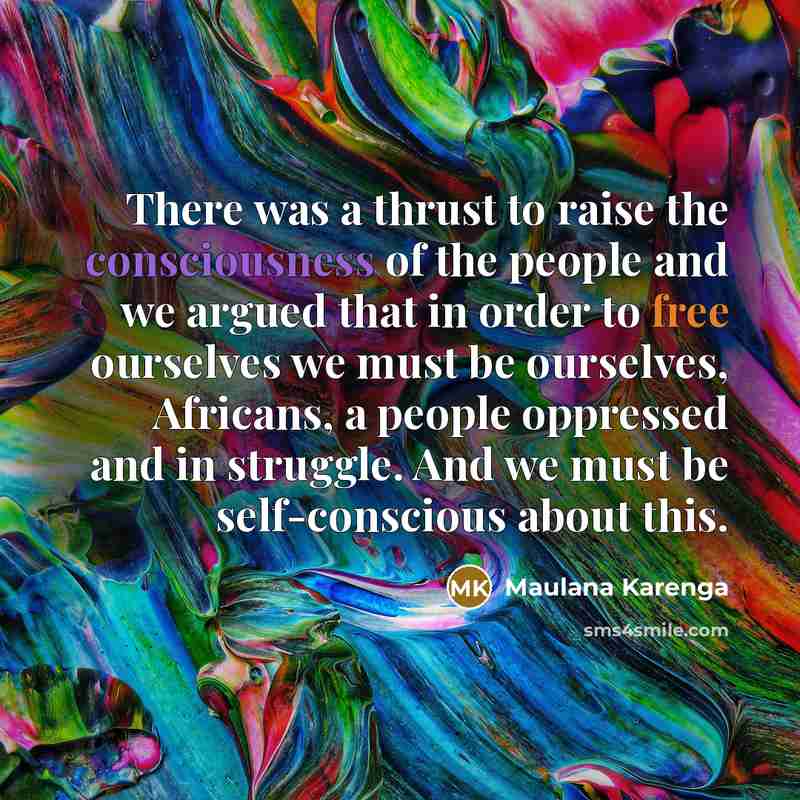 “There was a thrust to raise the consciousness of the…” quote by Maulana Karenga