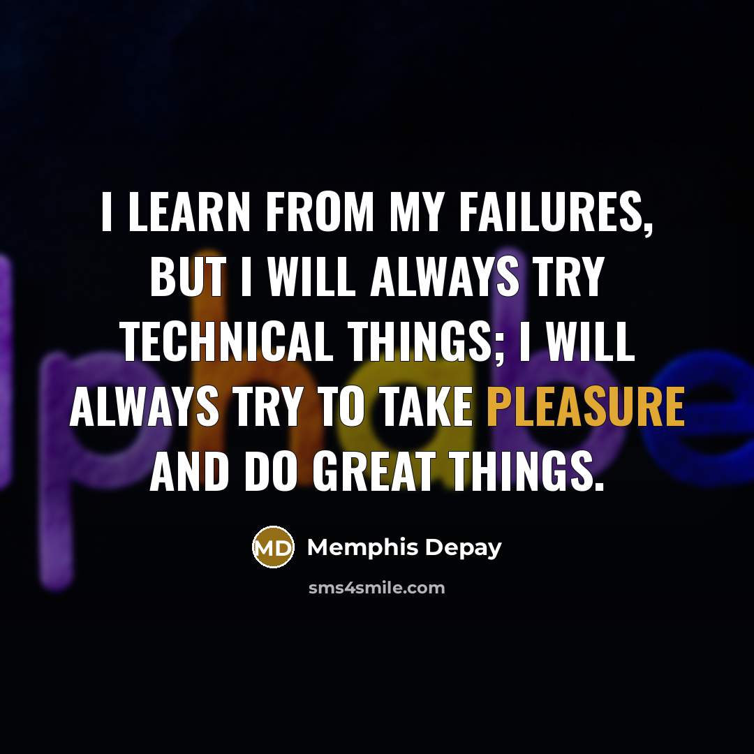 “I learn from my failures, but I will always try…” quote by Memphis Depay