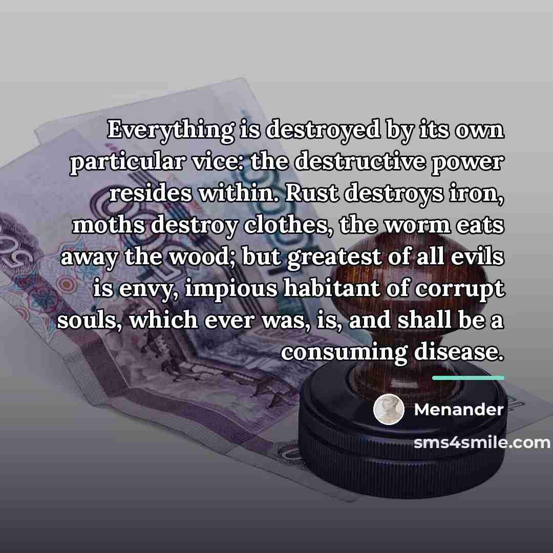 “Everything is destroyed by its own particular vice: the destructive…” quote by Menander