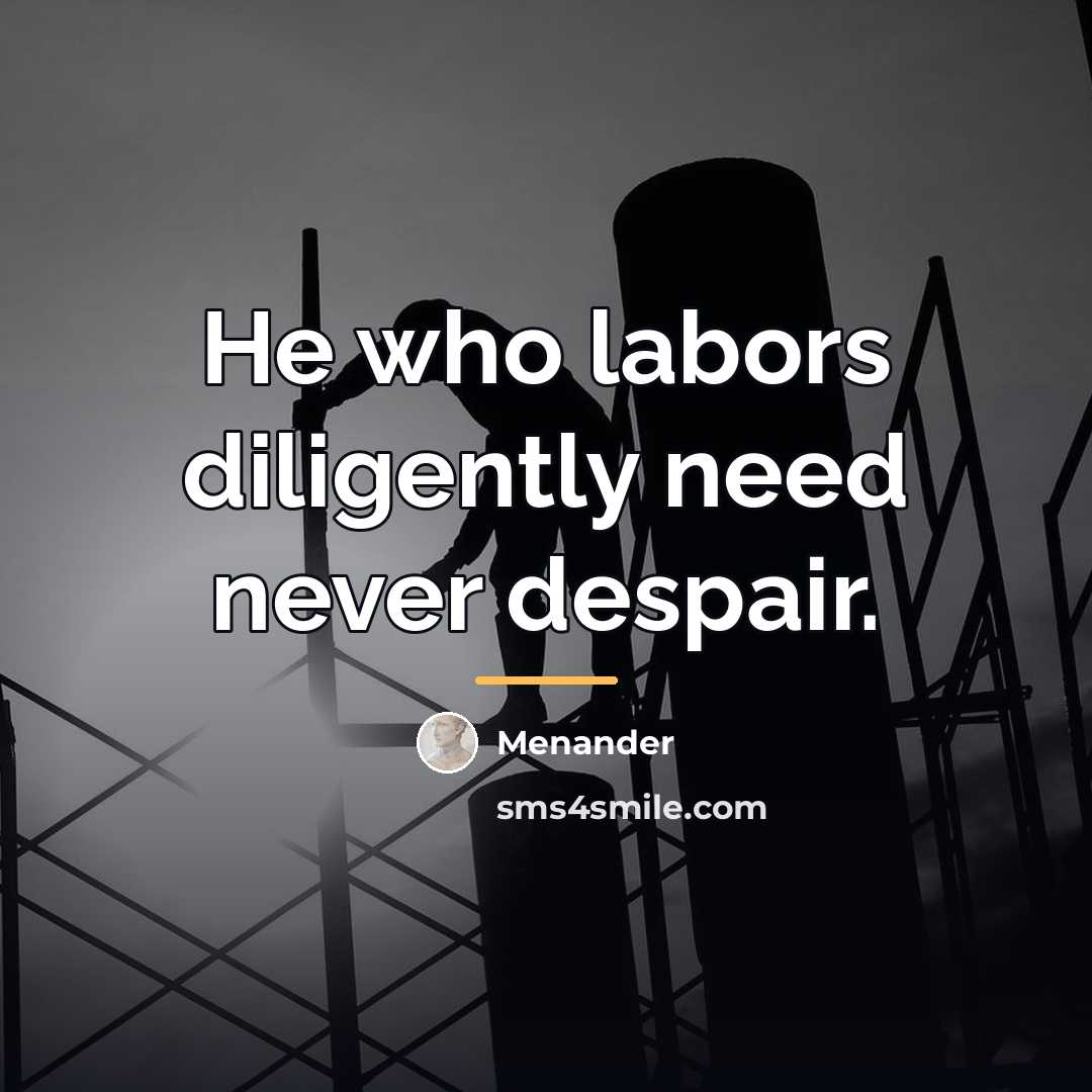 “He who labors diligently need never despair.…” quote by Menander