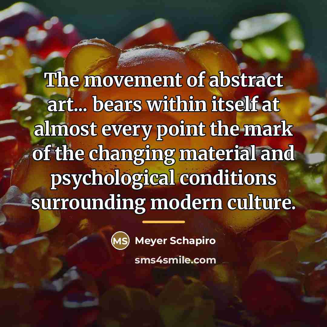“The movement of abstract art... bears within itself at almost…” quote by Meyer Schapiro