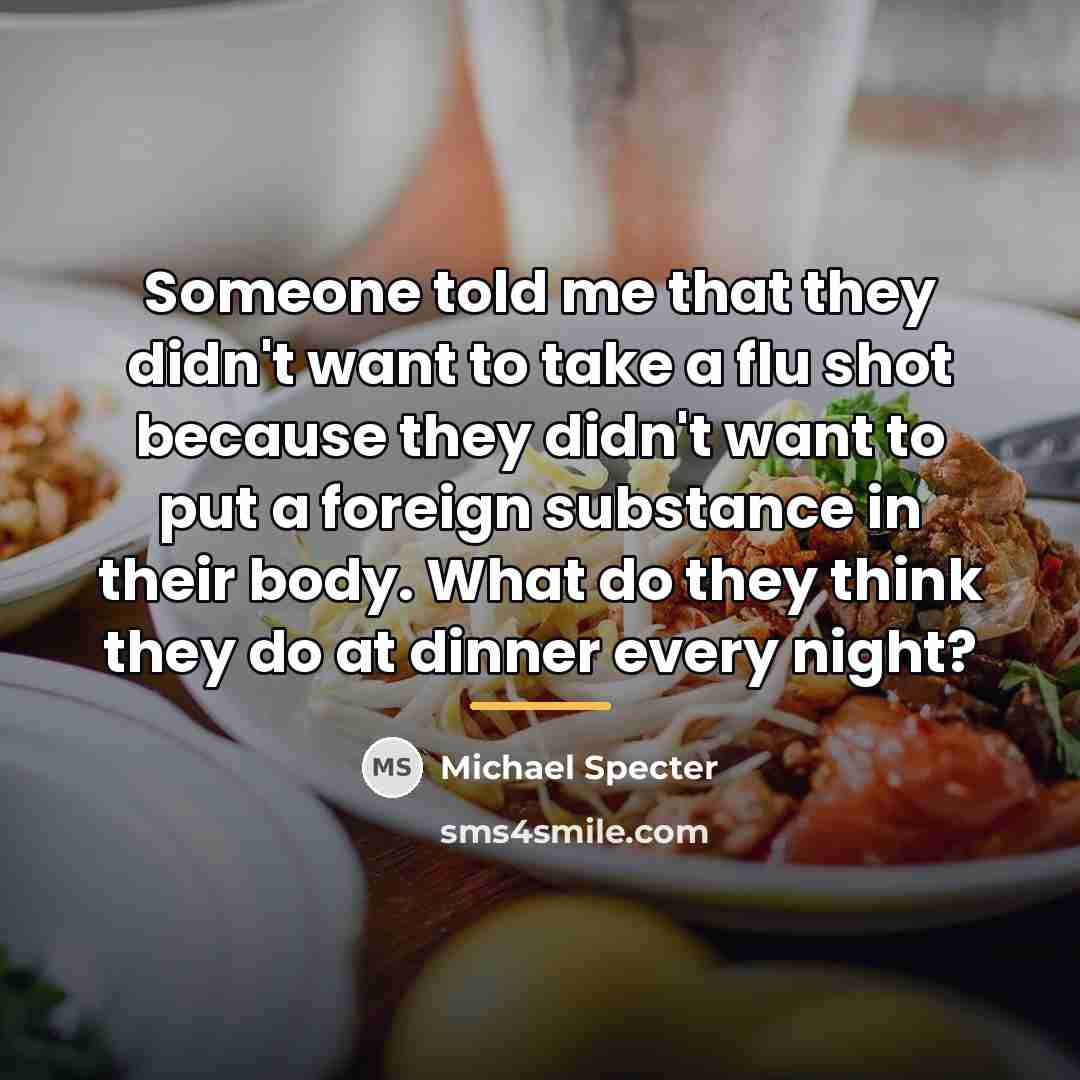 “Someone told me that they didn't want to take a…” quote by Michael Specter