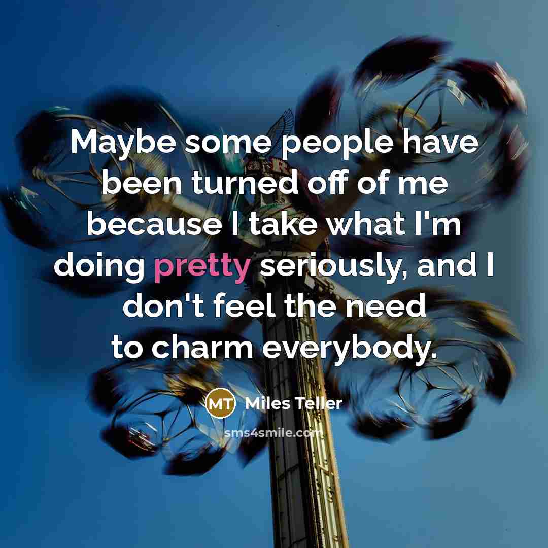 “Maybe some people have been turned off of me because…” quote by Miles Teller