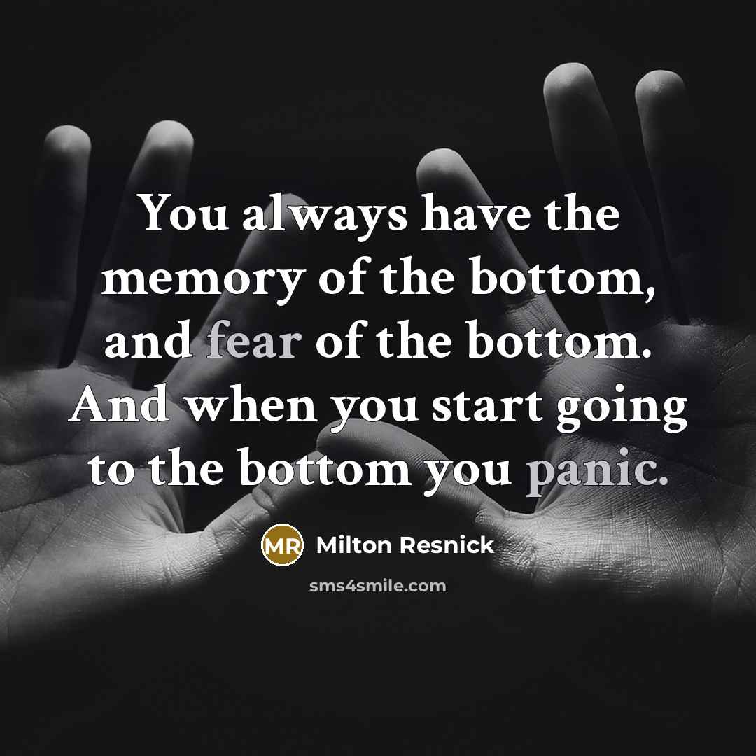 “You always have the memory of the bottom, and fear…” quote by Milton Resnick