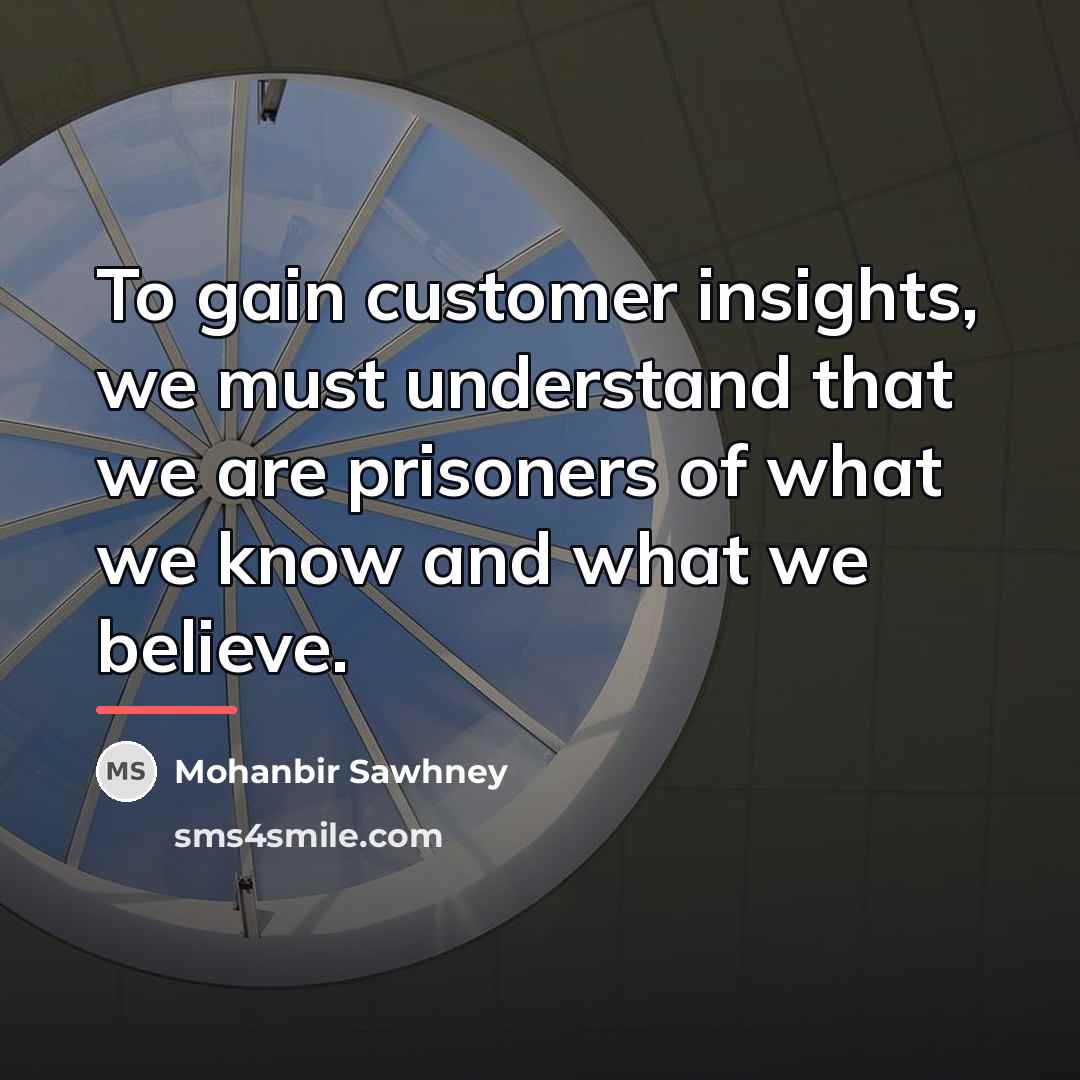 “To gain customer insights, we must understand that we are…” quote by Mohanbir Sawhney