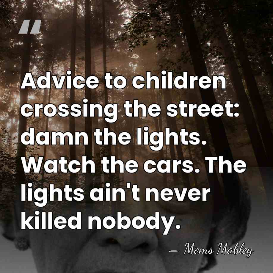 Advice to children crossing the street: damn the lights. Watch the cars.&hellip; - Moms Mabley