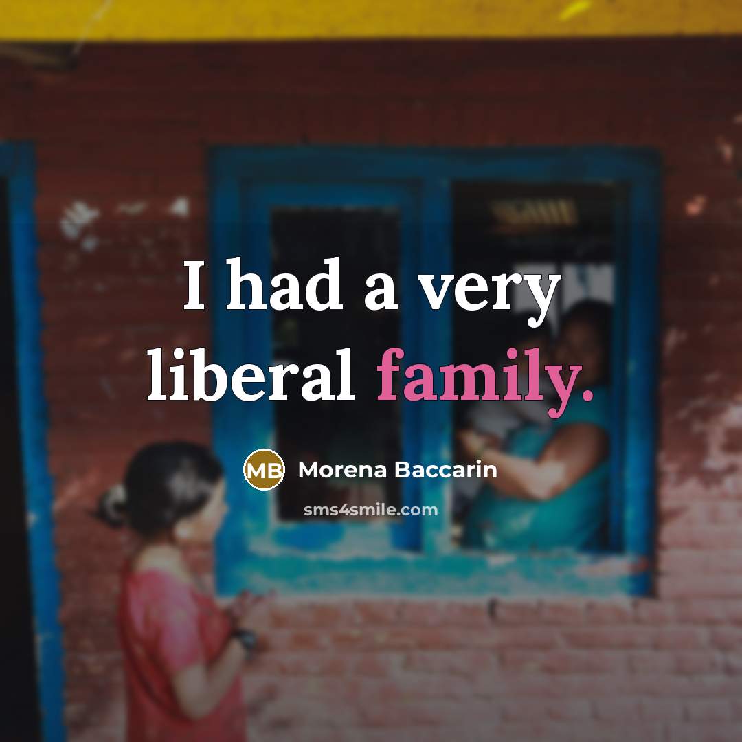 “I had a very liberal family.…” quote by Morena Baccarin