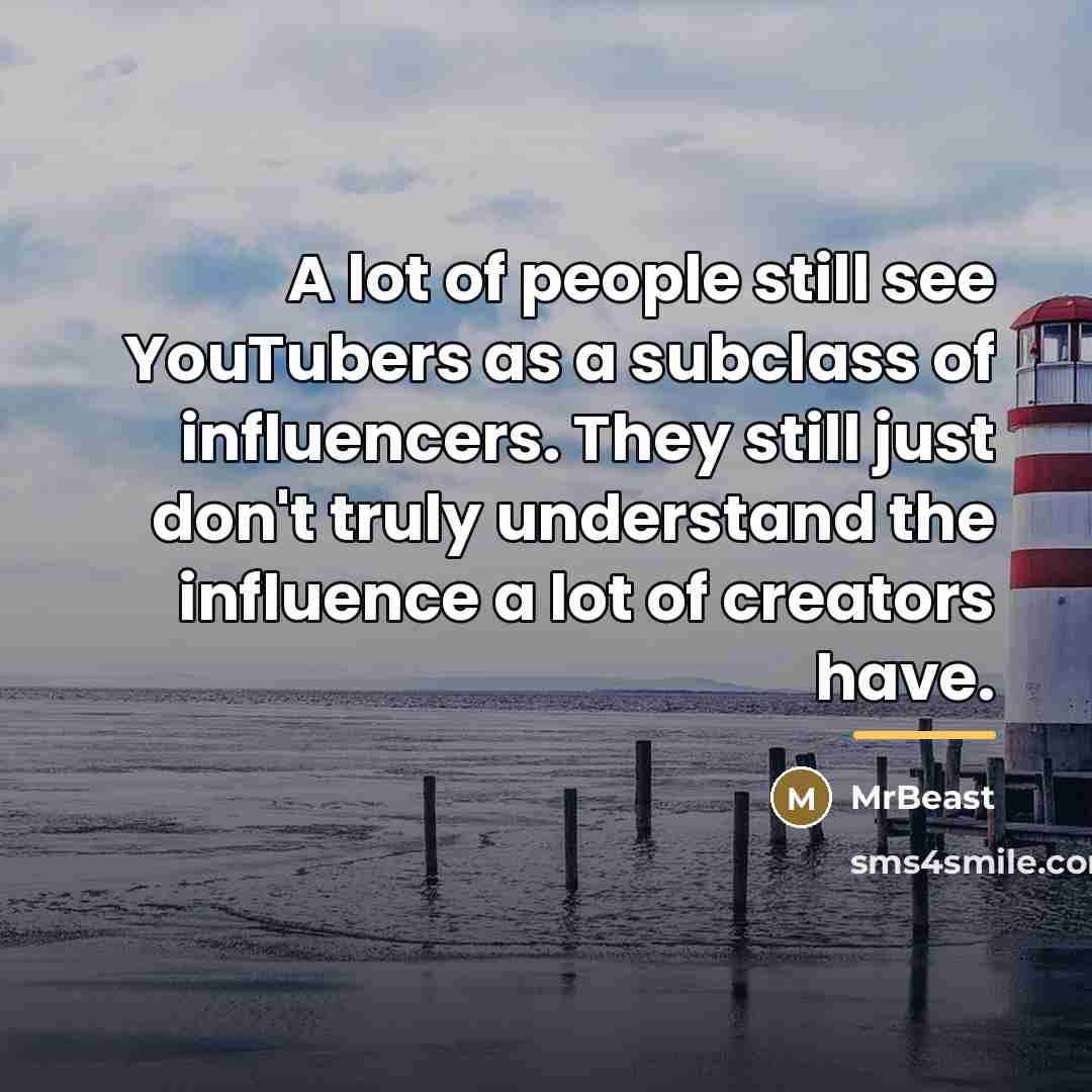 “A lot of people still see YouTubers as a subclass…” quote by MrBeast