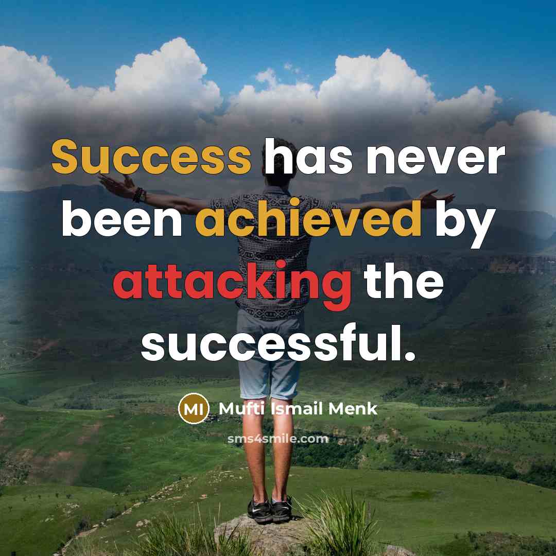 “Success has never been achieved by attacking the successful.” quote by Mufti Ismail Menk