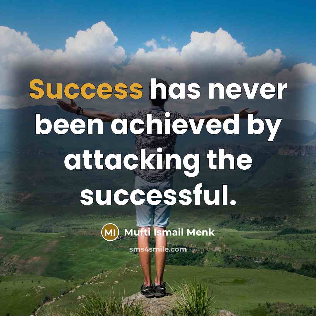 “Success has never been achieved by attacking the successful.…” quote by Mufti Ismail Menk