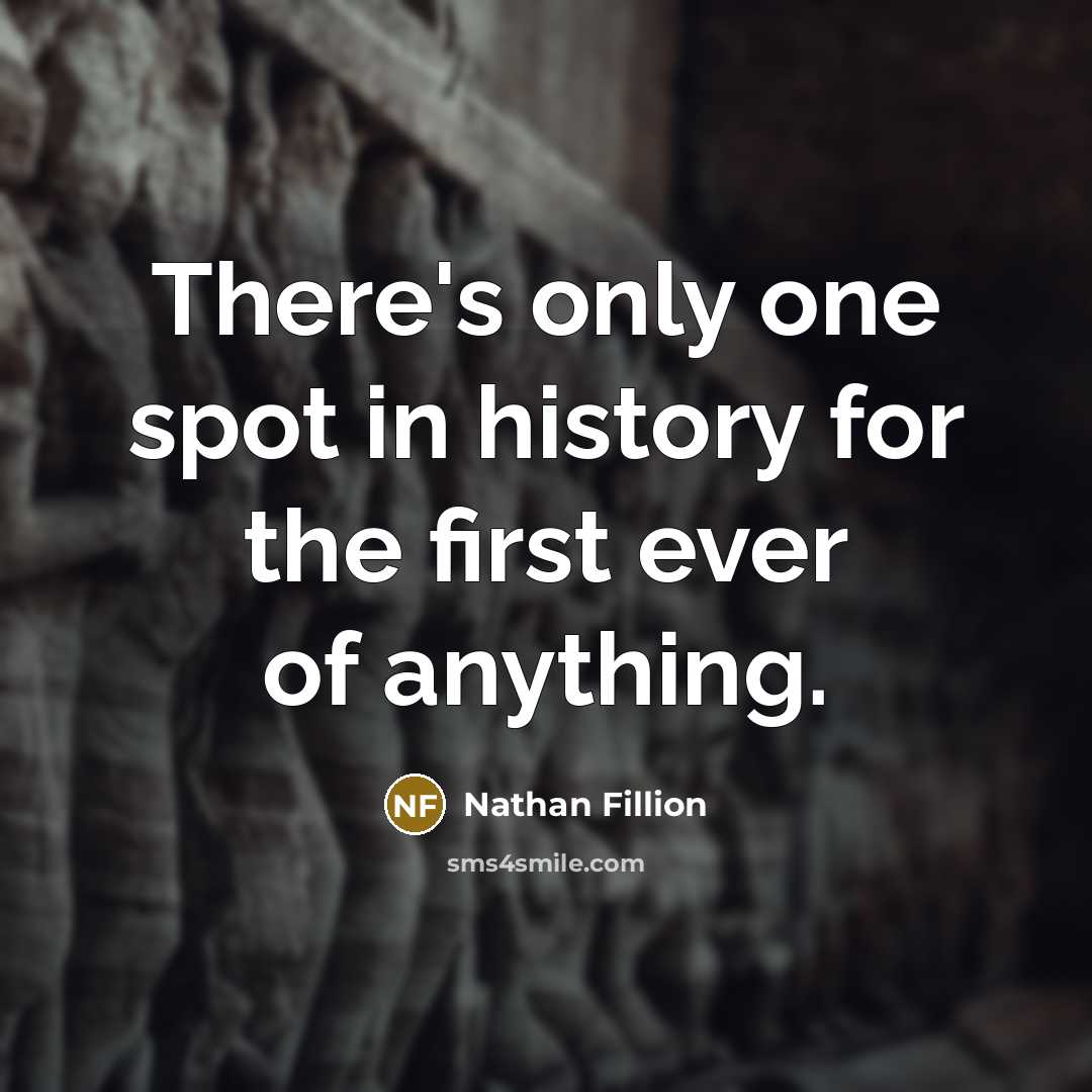 “There's only one spot in history for the first ever…” quote by Nathan Fillion