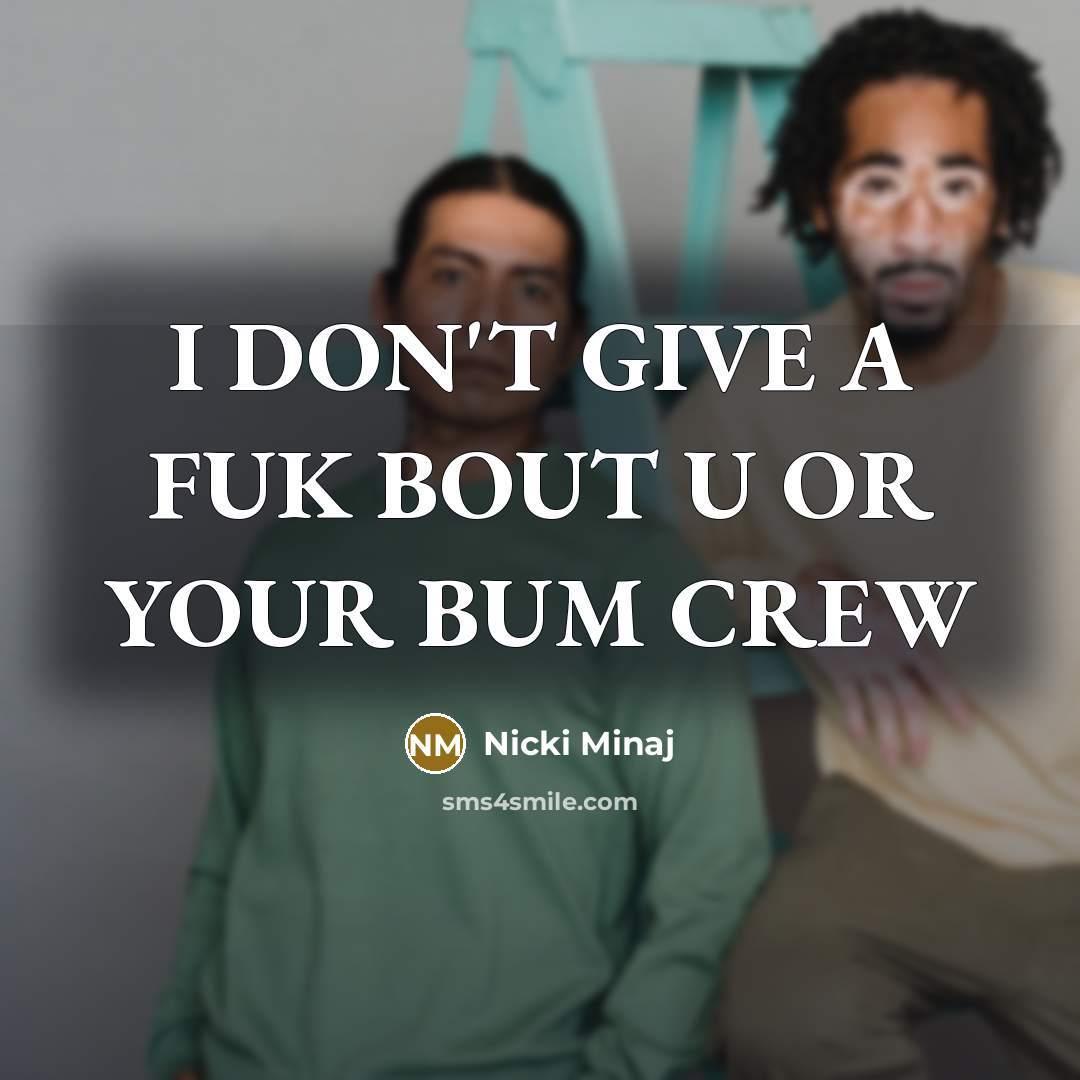 “I DON'T GIVE A FUK BOUT U OR YOUR BUM…” quote by Nicki Minaj